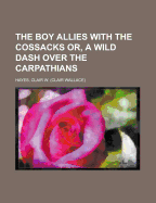 The Boy Allies with the Cossacks; Or, a Wild Dash Over the Carpathians