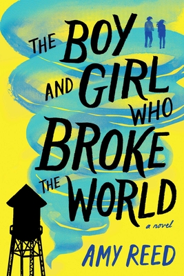 The Boy and Girl Who Broke the World - Reed, Amy