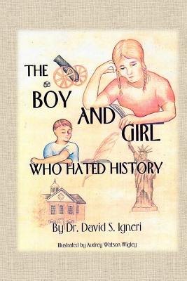 The Boy and Girl Who Hated History - Igneri, David S