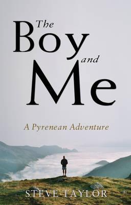 The Boy and Me: A Pyrenean Adventure - Taylor, Steve