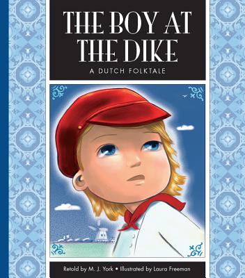 The Boy at the Dike: A Dutch Folktale - York, M J