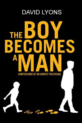 The Boy Becomes a Man: Confessions of an Honest Politician - Lyons, David