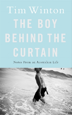 The Boy Behind the Curtain: Notes From an Australian Life - Winton, Tim