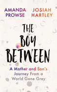 The Boy Between: A Mother and Son's Journey From a World Gone Grey