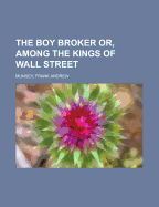 The Boy Broker; Or, Among the Kings of Wall Street