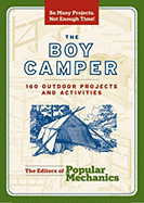 The Boy Camper: 160 Outdoor Projects and Activities