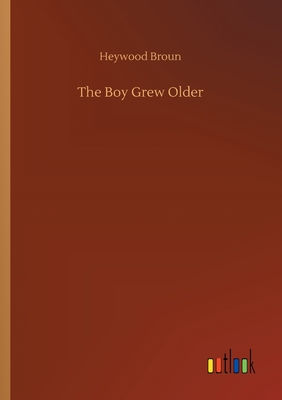 The Boy Grew Older - Broun, Heywood