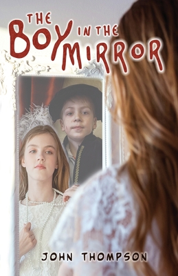 The Boy in the Mirror - Thompson, John