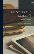 The Boy in the Model-T; a Journey in the Just Gone Past