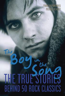 The Boy in the Song: The True Stories Behind 50 Rock Classics - Heatley, Michael, and Hopkinson, Frank