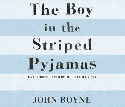 The Boy in the Striped Pyjamas - Boyne, John, and Maloney, Michael (Read by)