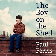 The Boy on the Shed:A remarkable sporting memoir with a foreword by Alan Shearer: Sports Book Awards Autobiography of the Year