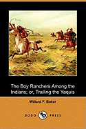 The Boy Ranchers Among the Indians; Or, Trailing the Yaquis (Dodo Press)