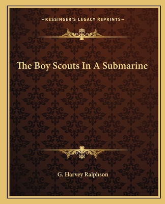 The Boy Scouts In A Submarine - Ralphson, G Harvey