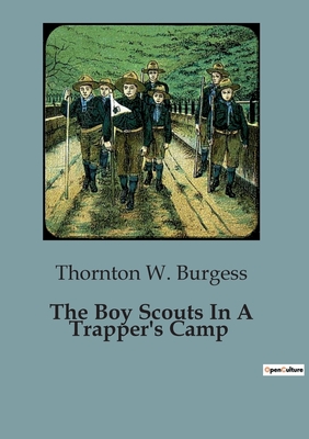 The Boy Scouts In A Trapper's Camp - Burgess, Thornton W