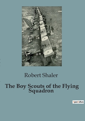 The Boy Scouts of the Flying Squadron - Shaler, Robert