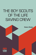 The Boy Scouts Of The Life Saving Crew