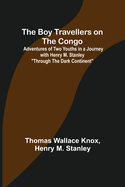 The Boy Travellers on the Congo; Adventures of Two Youths in a Journey with Henry M. Stanley Through the Dark Continent