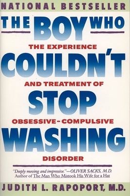 The Boy Who Couldn't Stop Washing: The Experience and Treatment of Obsessive-Compulsive Disorder - Rapoport, Judith L