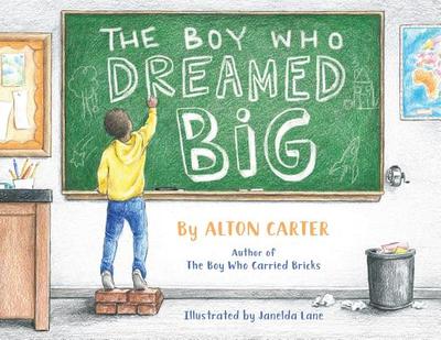 The Boy Who Dreamed Big - Carter, Alton