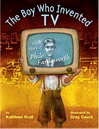 The Boy Who Invented TV: The Story of Philo Farnsworth