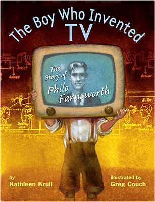 The Boy Who Invented TV: The Story of Philo Farnsworth - Krull, Kathleen