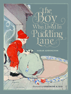 The Boy Who Lived in Pudding Lane: Being a True Account, If Only You Believe It, of the Life and Ways of Santa, Oldest Son of Mr. and Mrs. Claus (Classic Reprint)