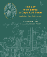The Boy Who Saved a Cape Cod Town: And Other Cape Cod Stories - Clark, Admont G