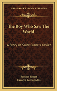 The Boy Who Saw the World: A Story of Saint Francis Xavier