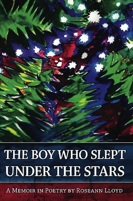 The Boy Who Slept Under the Stars: A Memoir in Poetry - Lloyd, Roseann