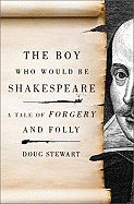 The Boy Who Would Be Shakespeare: A Tale of Forgery and Folly