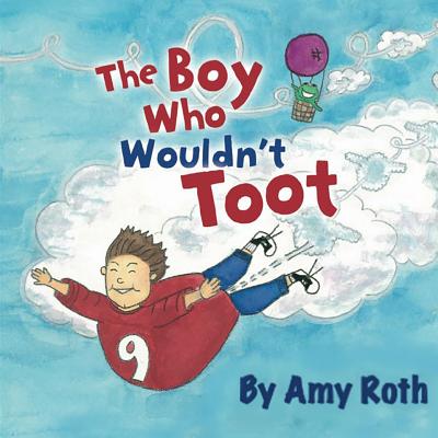 The Boy Who Wouldn't Toot - Roth, Amy