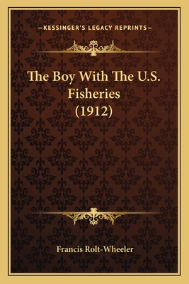 The Boy with the U.S. Fisheries (1912) - Rolt-Wheeler, Francis