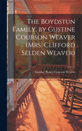 The Boydstun Family, by Gustine Courson Weaver (Mrs. Clifford Selden Weaver)