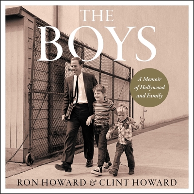 The Boys: A Memoir of Hollywood and Family - Howard, Ron (Read by), and Howard, Clint (Read by), and Howard, Bryce Dallas (Read by)