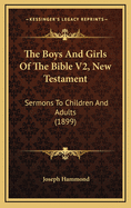 The Boys and Girls of the Bible V2, New Testament: Sermons to Children and Adults (1899)
