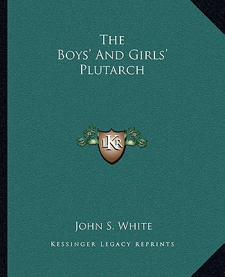 The Boys' And Girls' Plutarch - White, John S, LL.D.