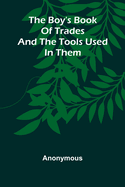 The Boy'S Book Of Trades And The Tools Used In Them