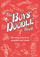 The Boys' Doodle Book: Amazing Pictures to Complete and Create - 