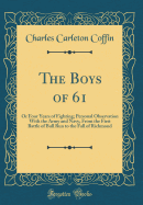 The Boys of 61: Or Four Years of Fighting; Personal Observation with the Army and Navy, from the First Battle of Bull Run to the Fall of Richmond (Classic Reprint)