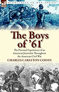 The Boys of '61: the Personal Experiences of an American Journalist Throughout the American Civil War