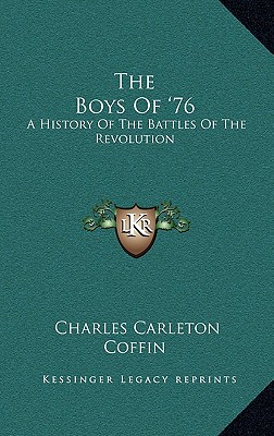 The Boys Of '76: A History Of The Battles Of The Revolution - Coffin, Charles Carleton