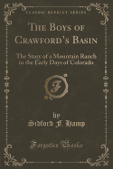 The Boys of Crawford's Basin: The Story of a Mountain Ranch in the Early Days of Colorado (Classic Reprint)