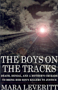 The Boys on the Tracks: Death, Denial, and a Mother's Crusade to Bring Her Son's Killers to Justice