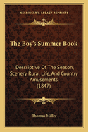 The Boy's Summer Book: Descriptive Of The Season, Scenery, Rural Life, And Country Amusements (1847)