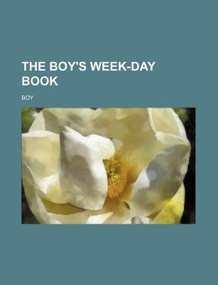 The Boy's Week-Day Book - Boy