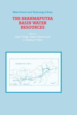 The Brahmaputra Basin Water Resources - Singh, V.P. (Editor), and Sharma, Nayan (Editor), and Ojha, C. Shekhar P. (Editor)