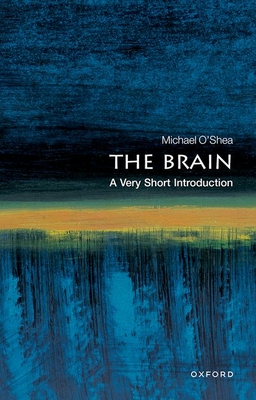The Brain: A Very Short Introduction - O'Shea, Michael