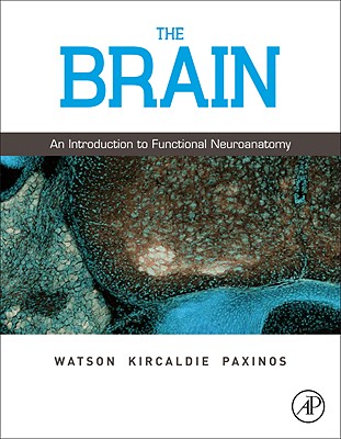 The Brain: An Introduction to Functional Neuroanatomy - Watson, Charles, and Kirkcaldie, Matthew, and Paxinos, George