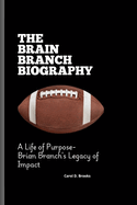 The Brain Branch Biography: A Life of Purpose- Brian Branch's Legacy of Impact